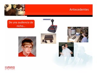 Antecedentes 


De una audiencia de 
      nicho… 
 