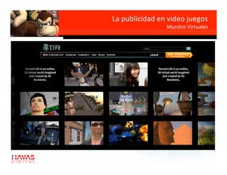 La publicidad en video juegos 
                Mundos Virtuales 
 