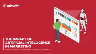 THE IMPACT OF
ARTIFICIAL INTELLIGENCE
IN MARKETING
HOW BRANDS USE AI TO IMPROVE MARKETING CAMPAIGNS
 