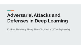 Adversarial Attacks and
Defenses in Deep Learning
Kui Ren, Tiahnhang Zheng, Zhan Qin, Xue Liu (2020) Engineering
 