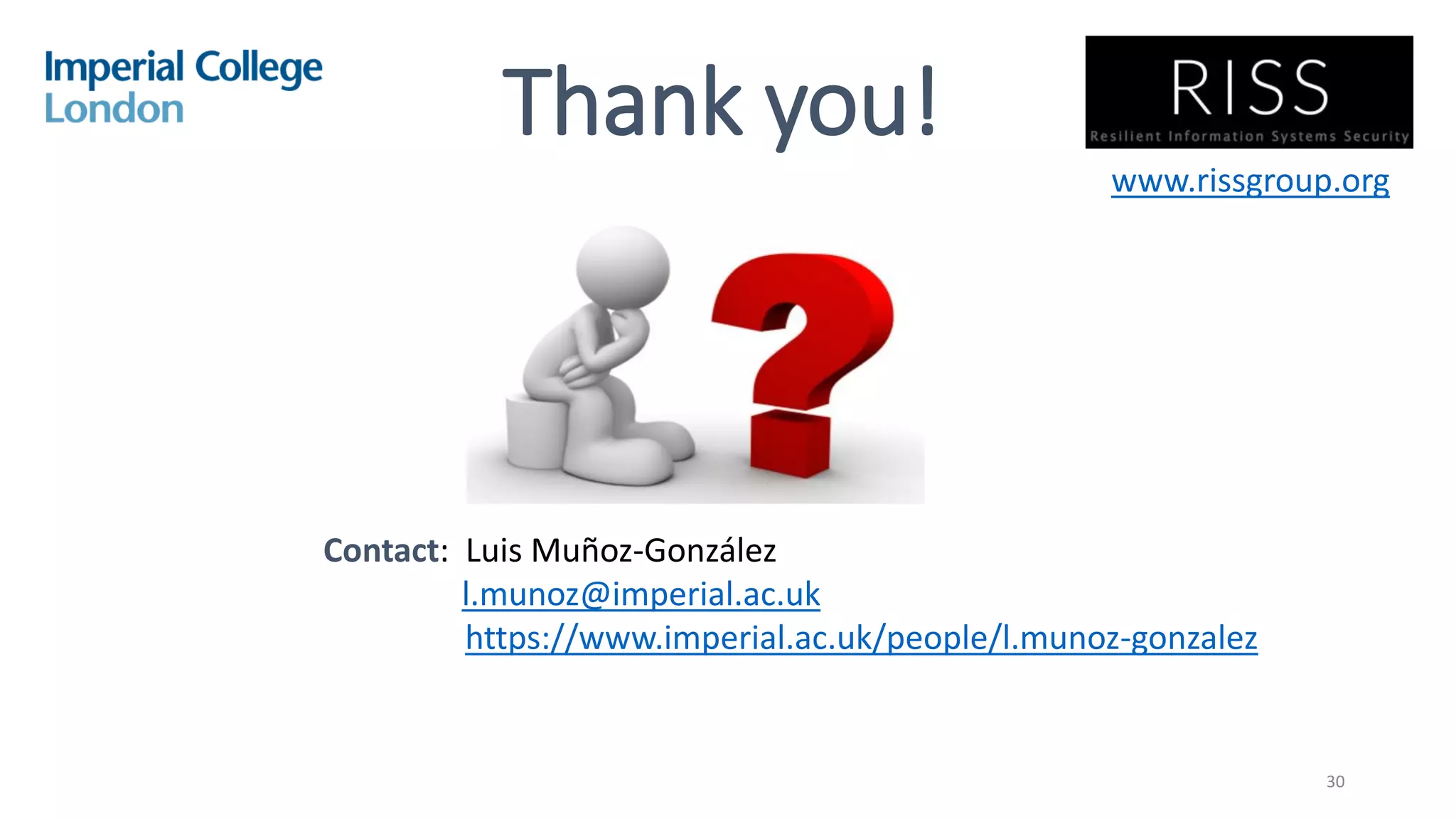 30
Thank you!
Contact: Luis Muñoz-González
l.munoz@imperial.ac.uk
https://www.imperial.ac.uk/people/l.munoz-gonzalez
www.rissgroup.org
 