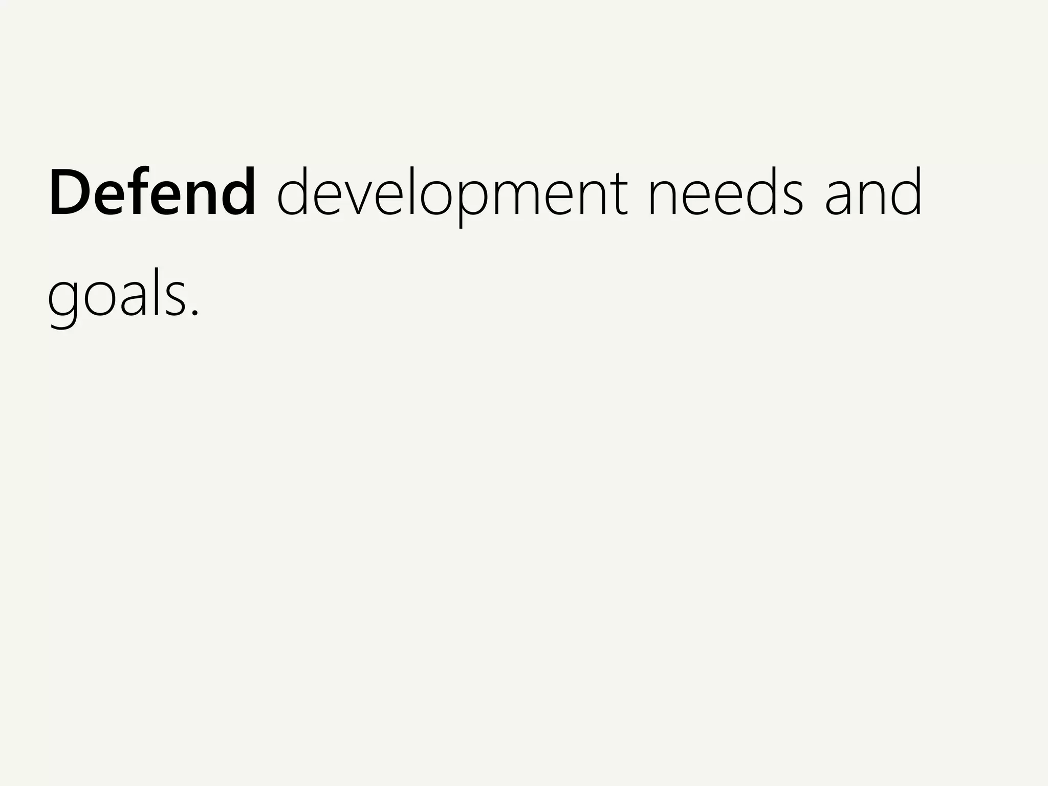 Defend development needs and
goals.
 