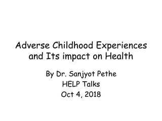 Adverse Childhood Experiences
and Its impact on Health
By Dr. Sanjyot Pethe
HELP Talks
Oct 4, 2018
 