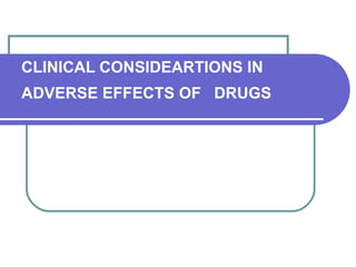 CLINICAL CONSIDEARTIONS IN  ADVERSE EFFECTS OF  DRUGS   