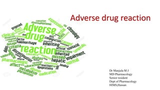 Adverse drug reaction
Dr Manjula M J
MD Pharmacology
Senior resident
Dept of Pharmacology
HIMS,Hassan
 