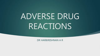 ADVERSE DRUG
REACTIONS
DR HARIKRISHNAN A R
 