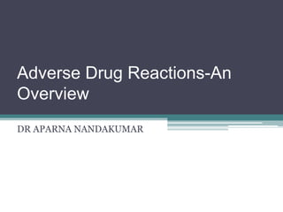 Adverse Drug Reactions-An
Overview
DR APARNA NANDAKUMAR
 
