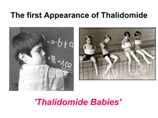 The first Appearance of Thalidomide
'Thalidomide Babies'
 