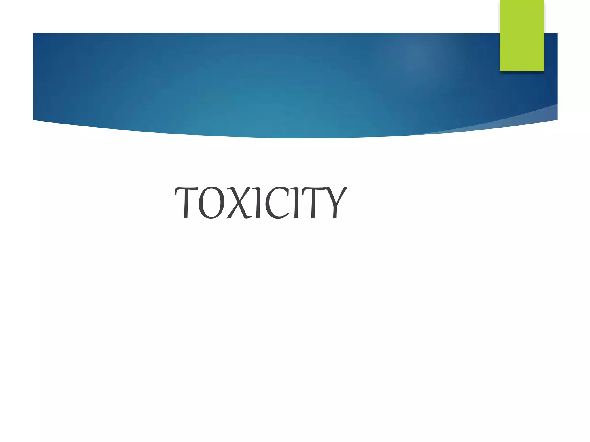 TOXICITY
 