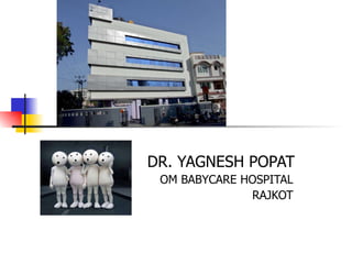 DR. YAGNESH POPAT OM BABYCARE HOSPITAL RAJKOT 