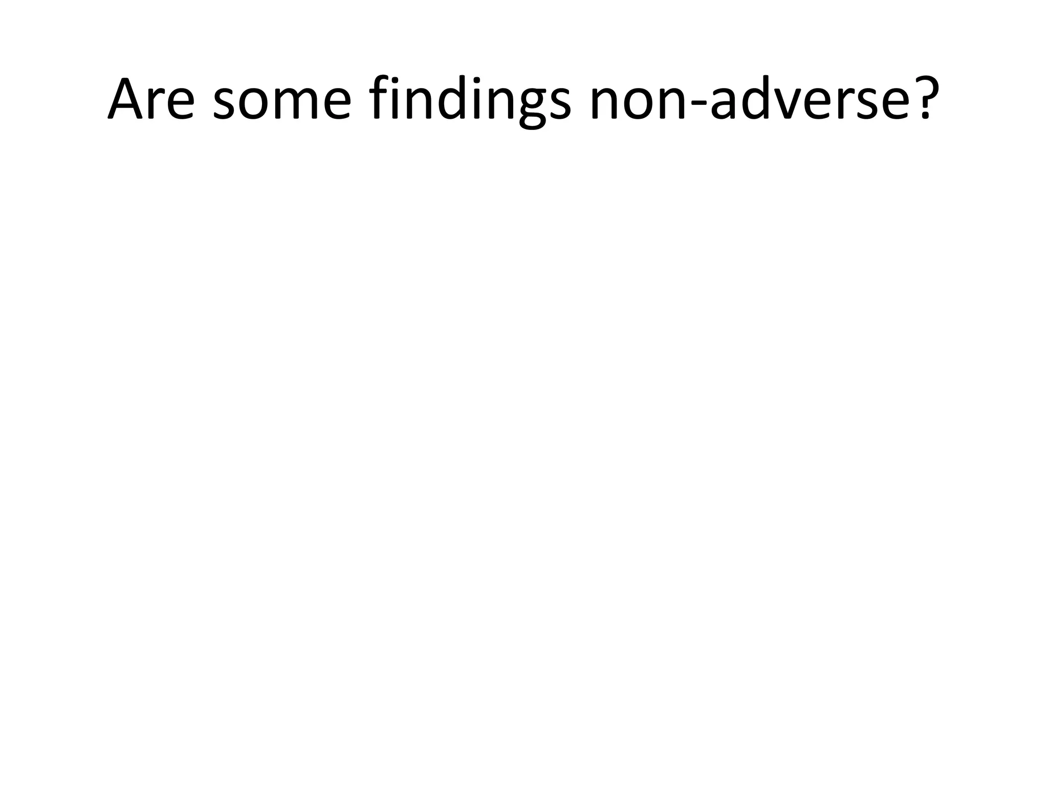Are some findings non-adverse?
 