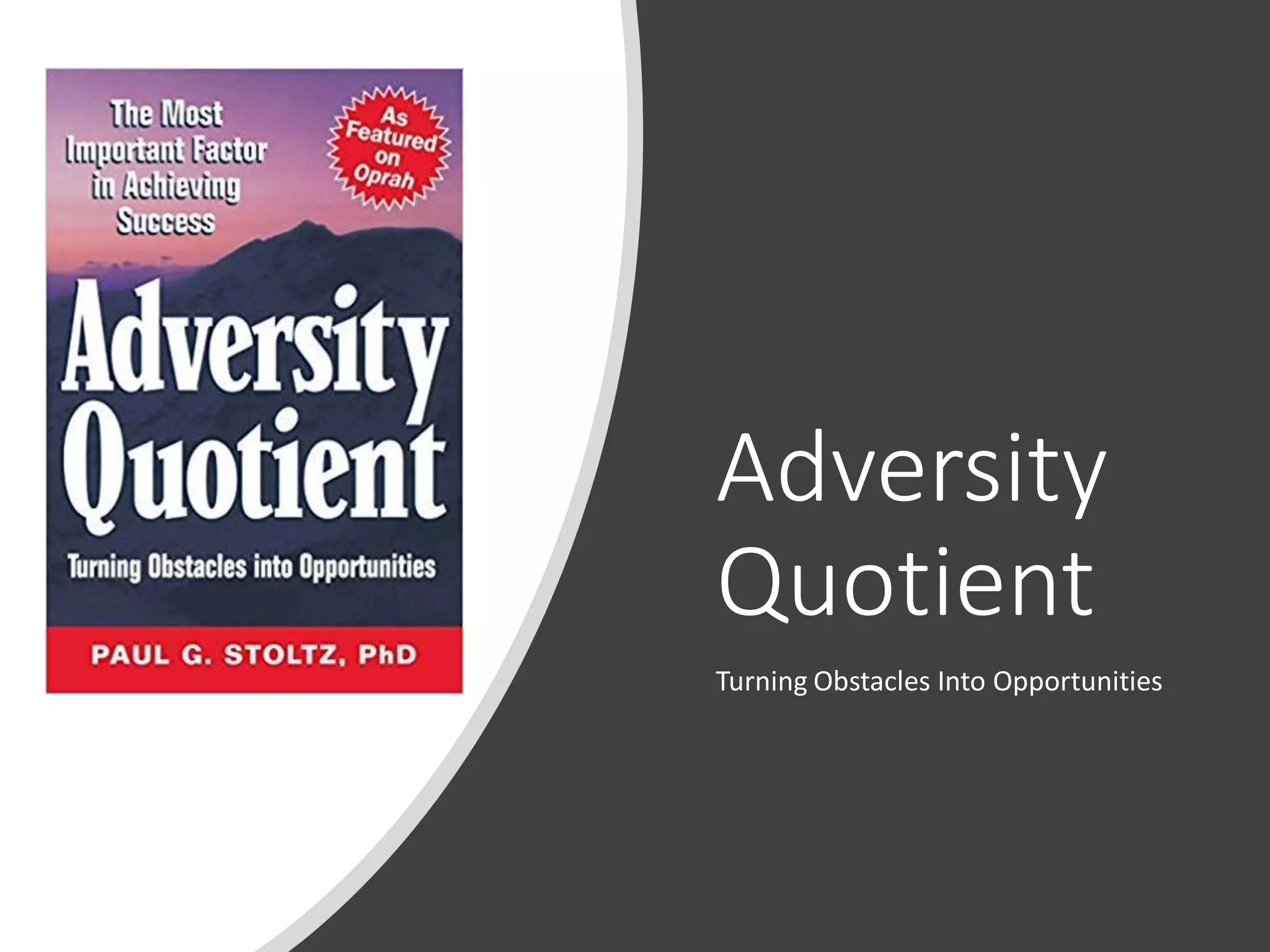 Adversity
Quotient
Turning Obstacles Into Opportunities
 