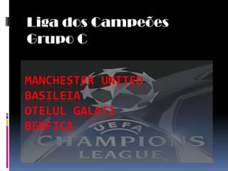 Liga dos Campeões  Grupo C Manchester UnitedBasileiaOtelulGalatiBenfica 