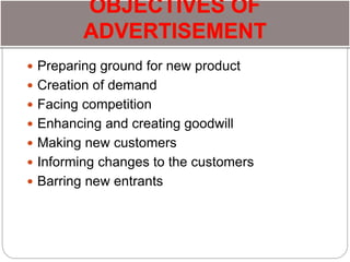  Preparing ground for new product
 Creation of demand
 Facing competition
 Enhancing and creating goodwill
 Making new customers
 Informing changes to the customers
 Barring new entrants
 