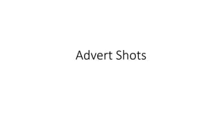Advert Shots
 