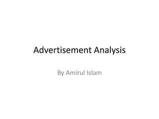 Advertisement Analysis
By Amirul Islam

 