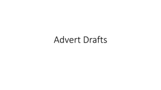 Advert Drafts
 