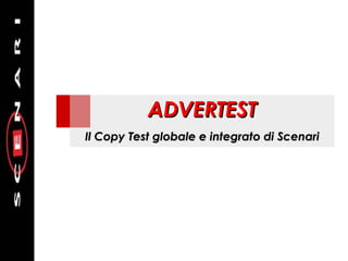 ADVERTEST Il Copy Test globale e integrato di Scenari 