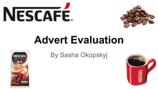 Advert Evaluation
By Sasha Okopskyj
 