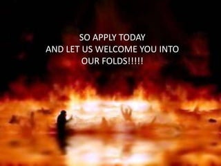 SO APPLY TODAY
AND LET US WELCOME YOU INTO
OUR FOLDS!!!!!
 