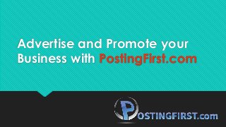 Advertise and Promote your
Business with PostingFirst.com
 