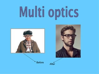 Multi optics After Before 