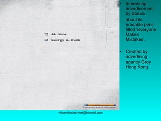 Interesting advertisement by Stabilo  about its erasable pens titled ‘Everyone Makes Mistakes’.  Created by advertising agency Grey Hong Kong.  