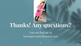 18
Thanks! Any questions?
You can find me at
hemagoswami.blogspot.com
 