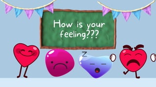 How is your
feeling???
 