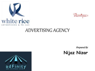ADVERTISING AGENCY
Prepared By
Nijaz Nizar
 
