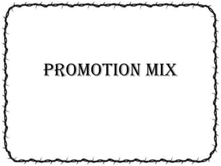 PROMOTION MIX
 