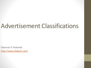 Advertisement Classifications
Clarence P. Holcomb
http://www.slkdeals.com/
 