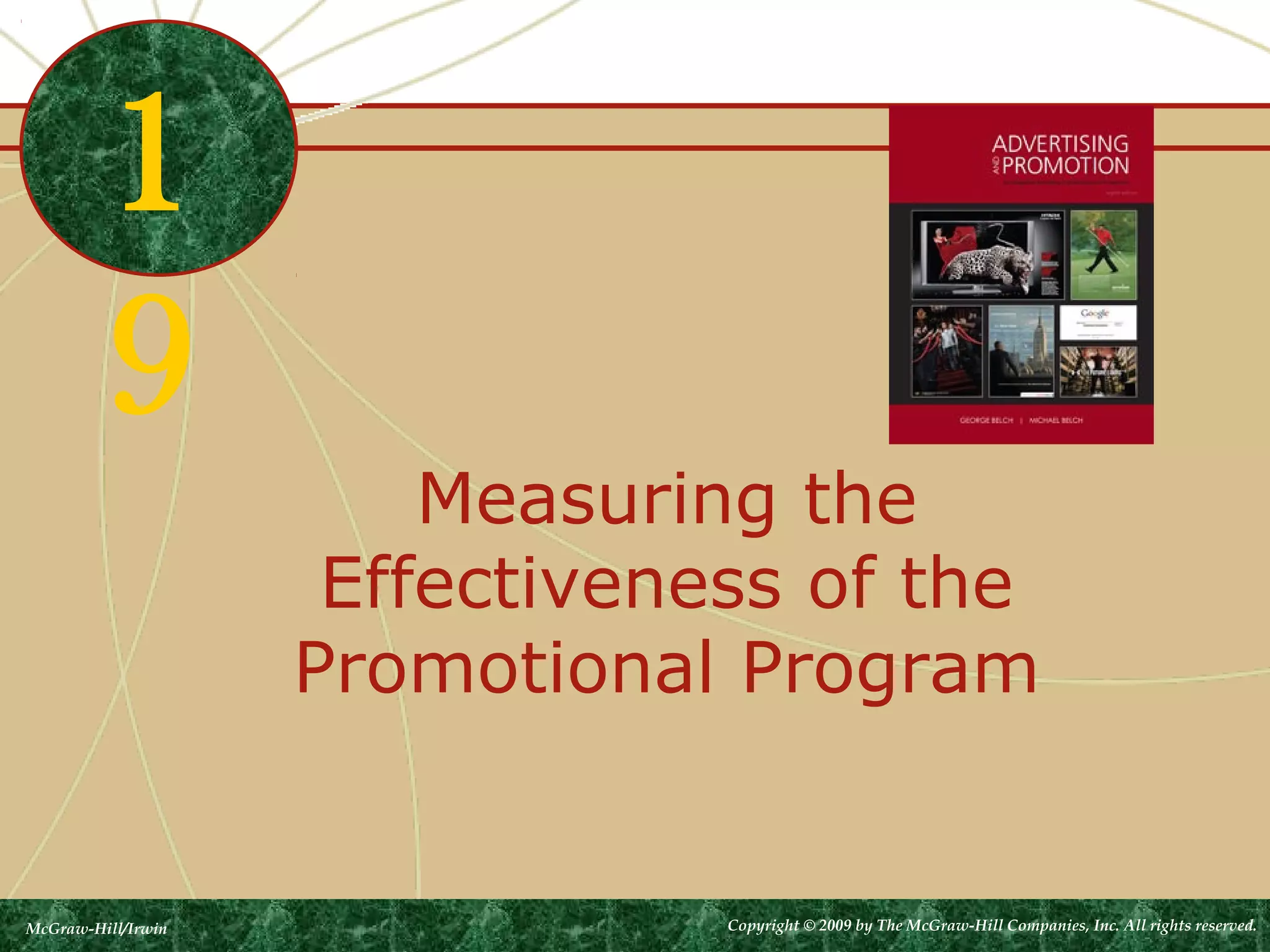 1
          9
                        Measuring the
                     Effectiveness of the
                    Promotional Program


McGraw-Hill/Irwin               Copyright © 2009 by The McGraw-Hill Companies, Inc. All rights reserved.
 