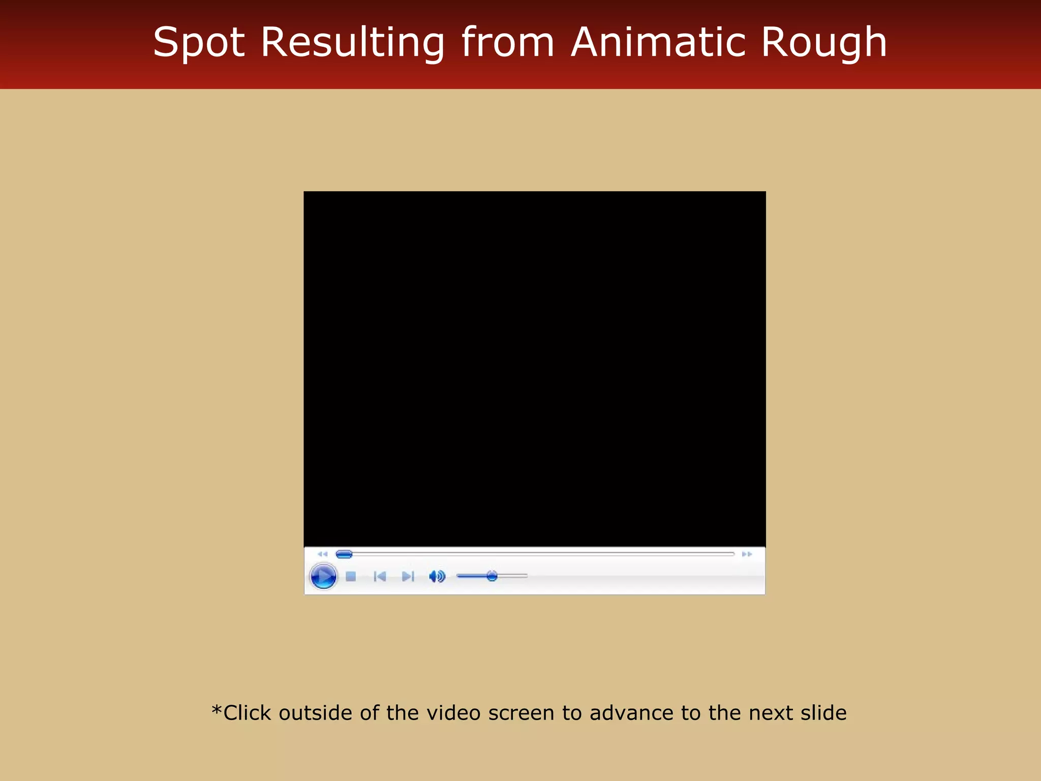 Spot Resulting from Animatic Rough




  *Click outside of the video screen to advance to the next slide
 