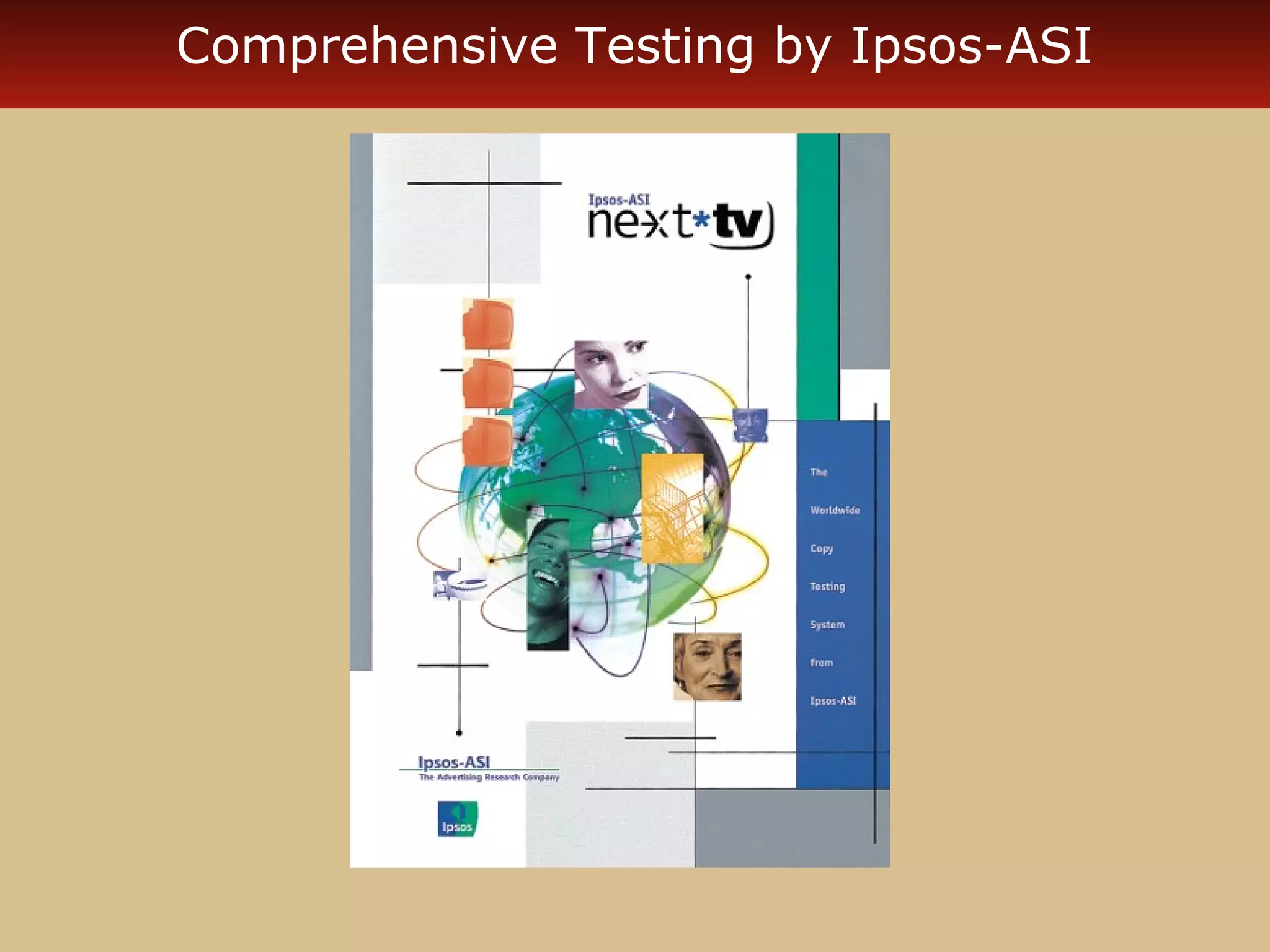 Comprehensive Testing by Ipsos-ASI
 