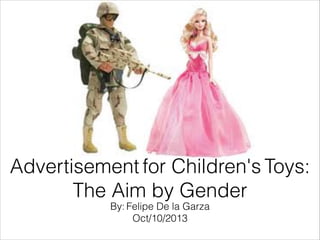 By: Felipe De la Garza
Oct/10/2013
Advertisement for Children's Toys:
The Aim by Gender
 
