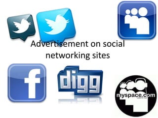 Advertisement on social
   networking sites
 