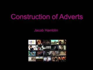 Construction of Adverts Jacob Hamblin 