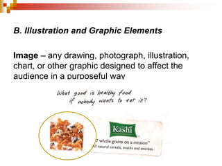 B. Illustration and Graphic Elements
Image – any drawing, photograph, illustration,
chart, or other graphic designed to affect the
audience in a purposeful way
 