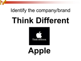 Identify the company/brand
Think Different
Apple
 