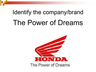 Identify the company/brand
The Power of Dreams
 