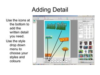 Adding Detail Use the icons at the bottom to add the written detail you need. Use the style drop down menu to choose your styles and colours 