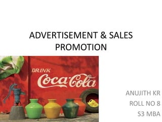 ADVERTISEMENT & SALES
PROMOTION
ANUJITH KR
ROLL NO 8
S3 MBA
 