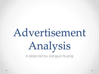 Advertisement
Analysis
A slidecast by Jianguo Huang

 