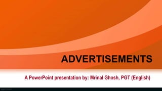 ADVERTISEMENTS
A PowerPoint presentation by: Mrinal Ghosh, PGT (English)
 