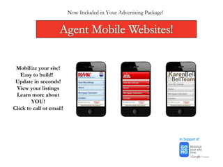 Now Included in Your Advertising Package! Mobilize your site! Easy to build!  Update in seconds! View your listings Learn more about YOU! Click to call or email! 