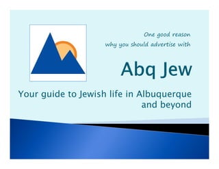 One good reason
why you should advertise with

Your guide to Jewish life in Albuquerque
and beyond

 
