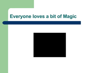 Everyone loves a bit of Magic 