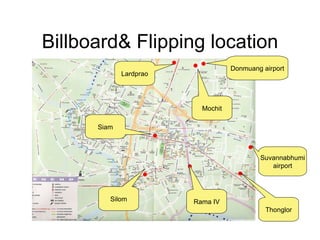 Billboard& Flipping location Lardprao Mochit Donmuang airport Suvannabhumi airport Siam Silom Thonglor Rama IV 