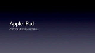 Apple iPad
Analysing advertising campaigns
 